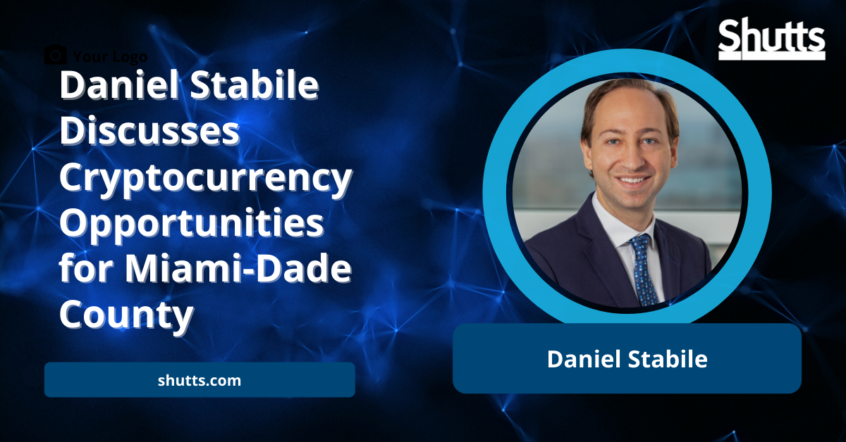 Daniel Stabile Discusses Cryptocurrency Opportunities for Miami-Dade County 
