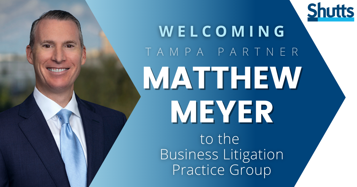 Shutts & Bowen Welcomes Matthew J. Meyer to Tampa Office