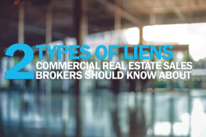 2 types of liens commercial real estate sales brokers should know about