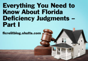 Everything You Need To Know About Florida Deficiency Judgments – Part I