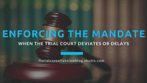 Enforcing the Mandate when the Trial Court Deviates or Delays