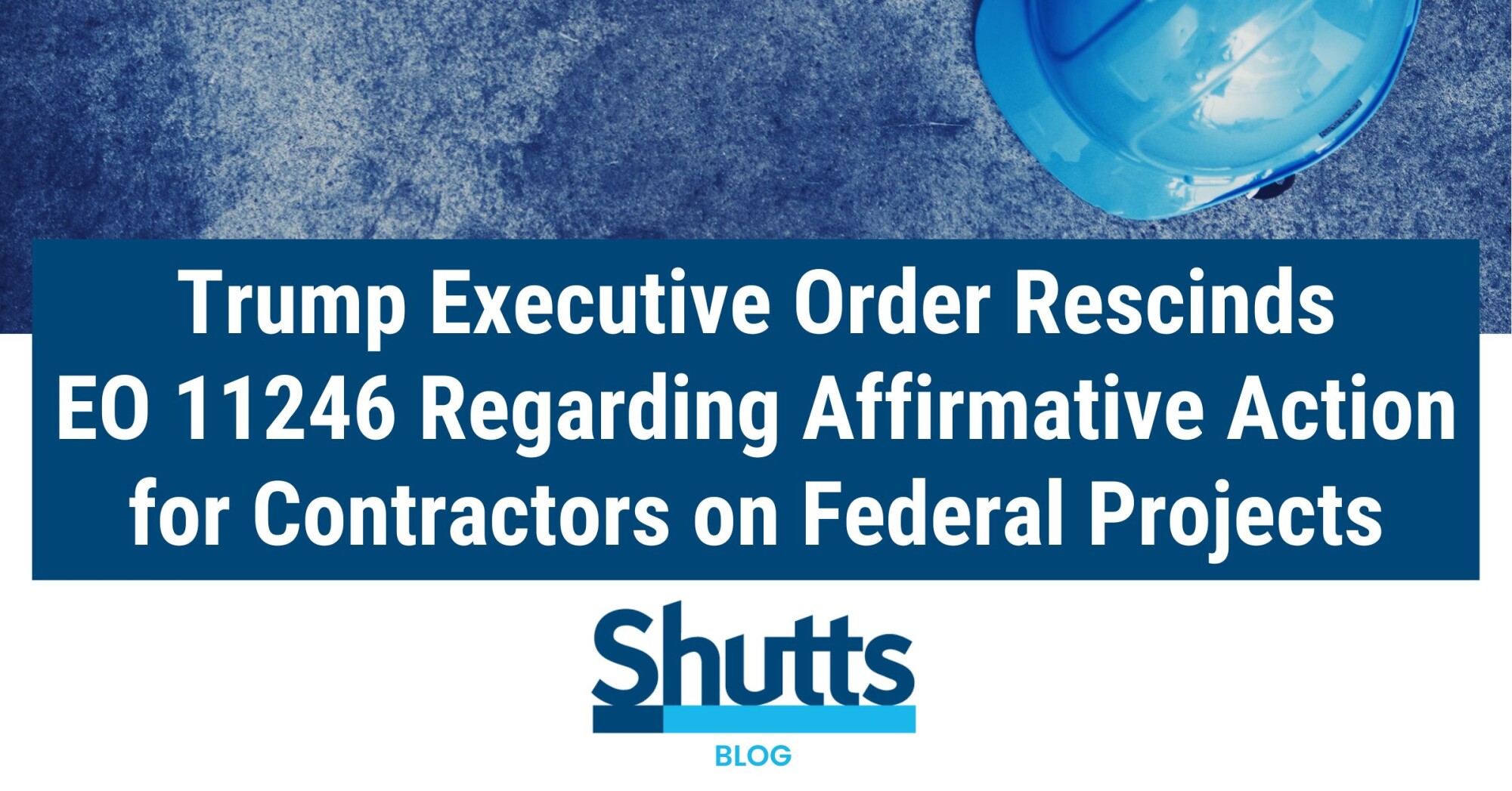 Trump Executive Order Rescinds EO 11246 Regarding Affirmative Action for Contractors on Federal Projects 