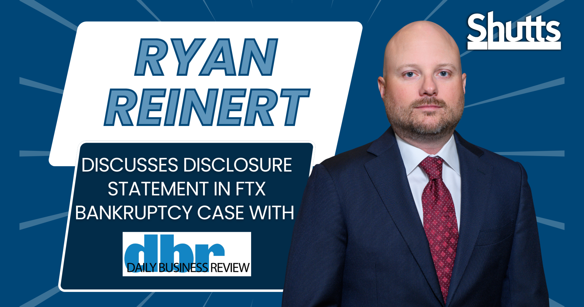 Ryan Reinert Discusses Disclosure Statement in FTX Bankruptcy Case with the Daily Business Review 